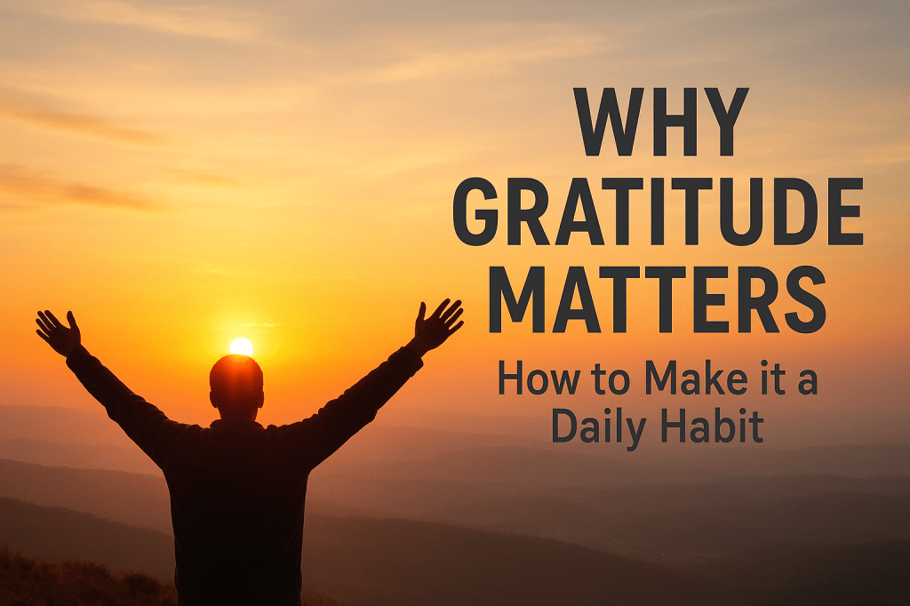 Why Gratitude Matters and How to Make It a Daily&nbsp;Habit