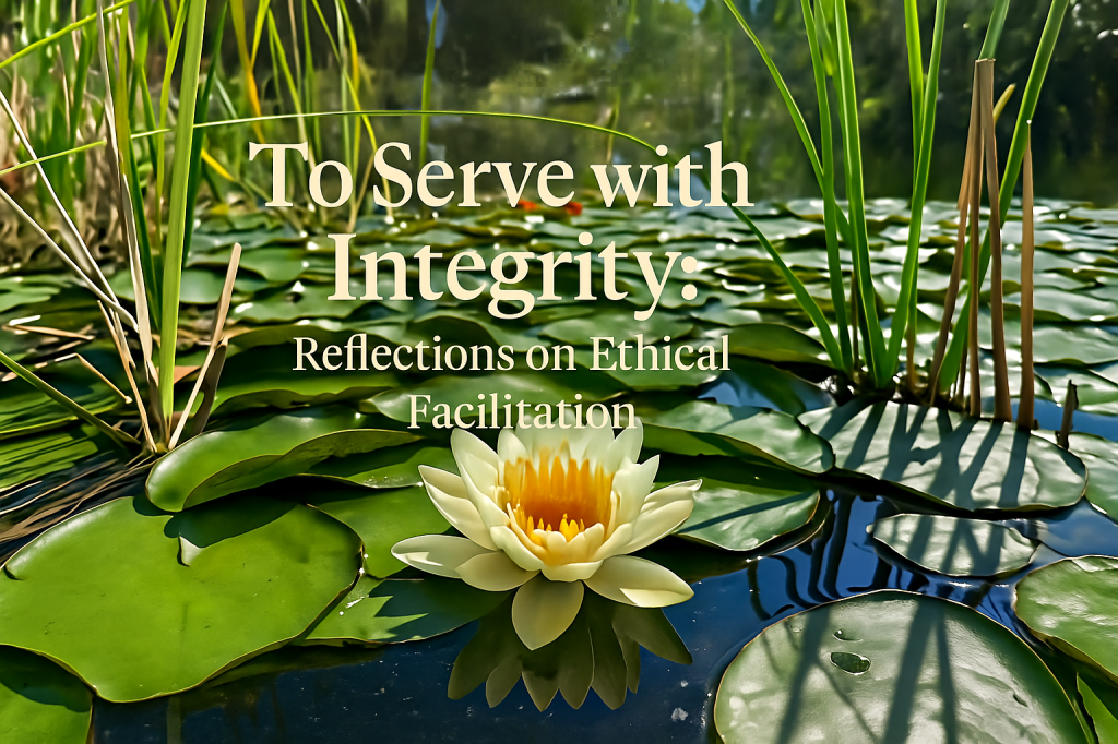 To Serve with Integrity: Reflections on Ethical&nbsp;Facilitation